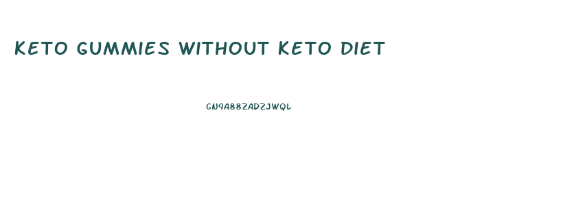 Keto Gummies Without Keto Diet