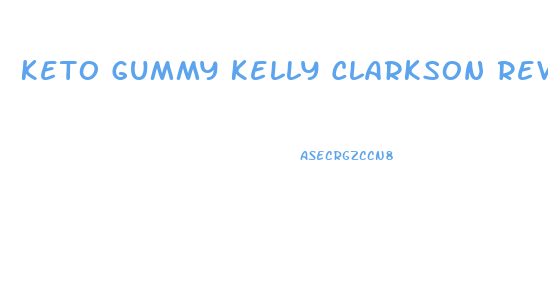 Keto Gummy Kelly Clarkson Reviews