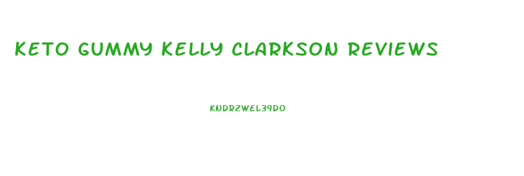 Keto Gummy Kelly Clarkson Reviews