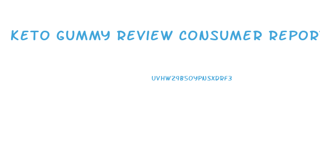 Keto Gummy Review Consumer Reports