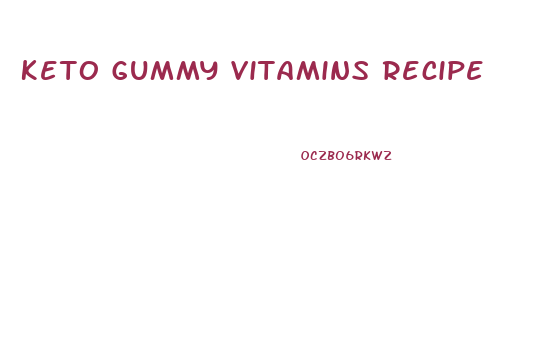 Keto Gummy Vitamins Recipe