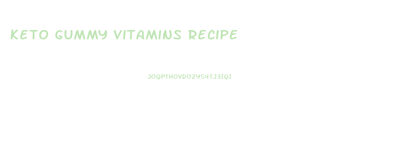 Keto Gummy Vitamins Recipe