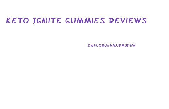 Keto Ignite Gummies Reviews