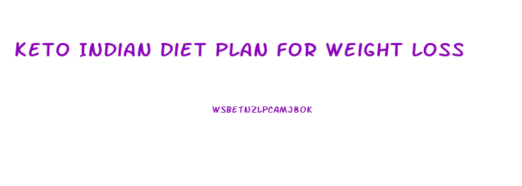 Keto Indian Diet Plan For Weight Loss