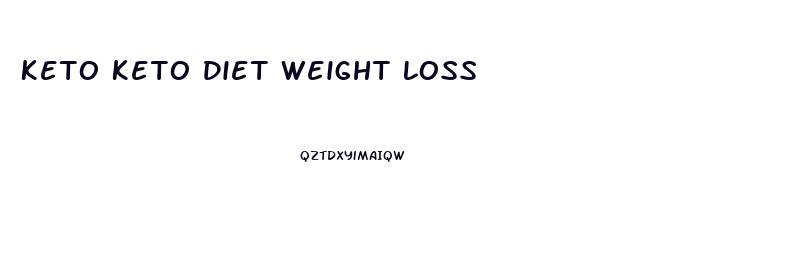 Keto Keto Diet Weight Loss