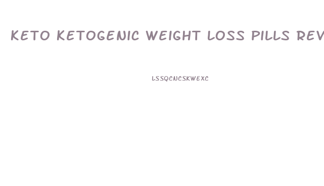 Keto Ketogenic Weight Loss Pills Reviews