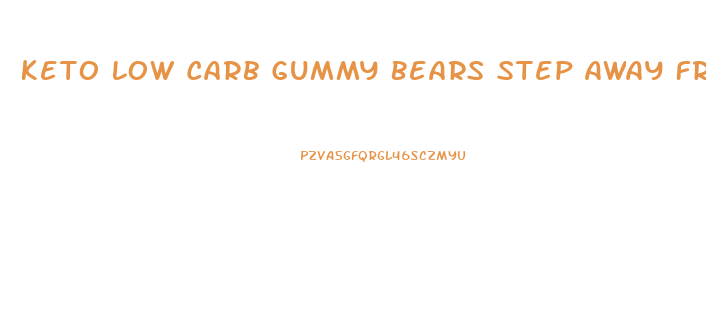 Keto Low Carb Gummy Bears Step Away From The Carbs