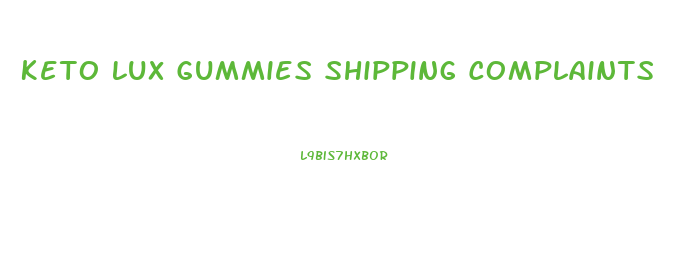 Keto Lux Gummies Shipping Complaints