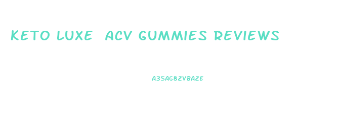 Keto Luxe Acv Gummies Reviews