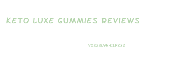 Keto Luxe Gummies Reviews