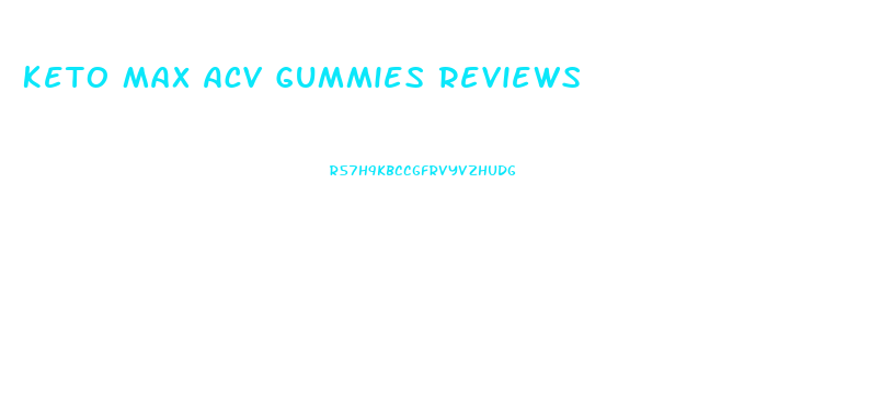 Keto Max Acv Gummies Reviews