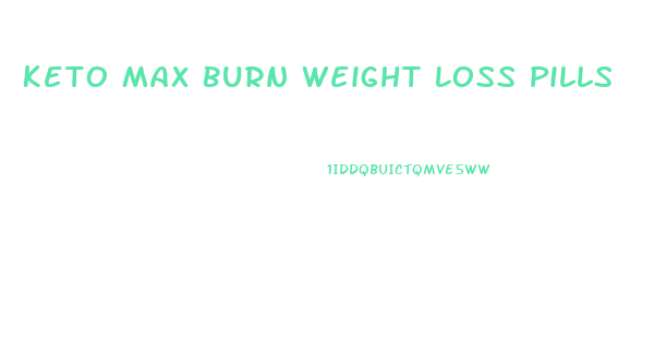 Keto Max Burn Weight Loss Pills