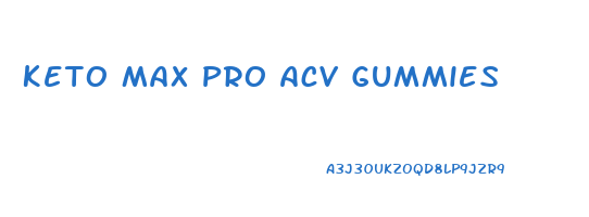 Keto Max Pro Acv Gummies