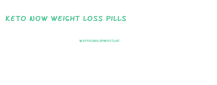 Keto Now Weight Loss Pills