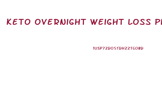 Keto Overnight Weight Loss Pill