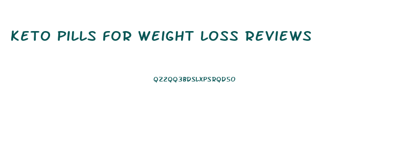 Keto Pills For Weight Loss Reviews