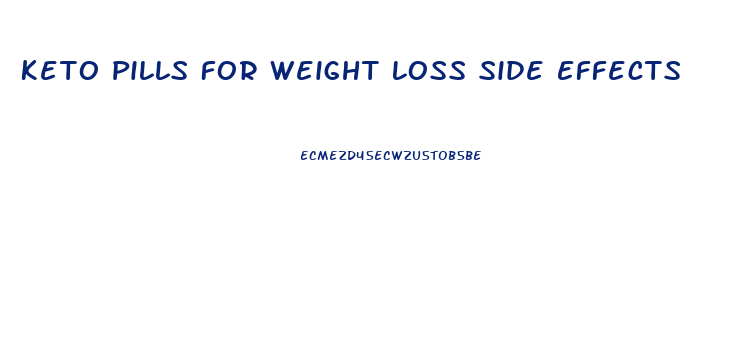 Keto Pills For Weight Loss Side Effects