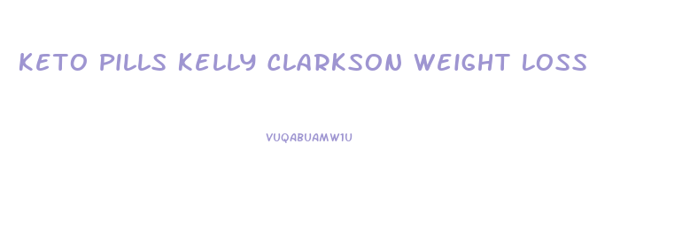 Keto Pills Kelly Clarkson Weight Loss