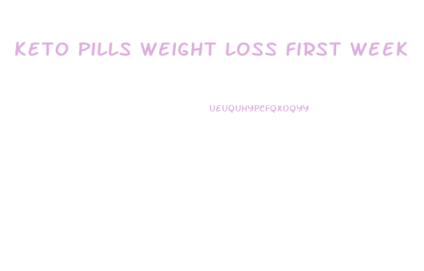 Keto Pills Weight Loss First Week