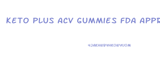 Keto Plus Acv Gummies Fda Approved