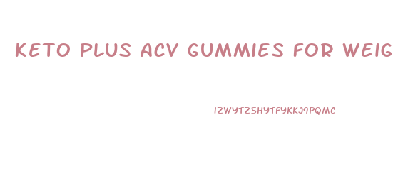 Keto Plus Acv Gummies For Weight Loss