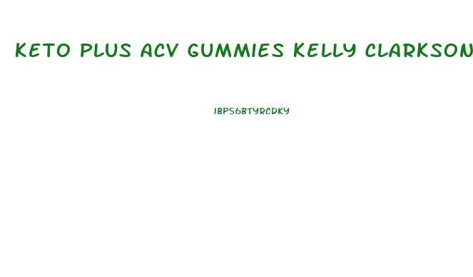 Keto Plus Acv Gummies Kelly Clarkson Reviews