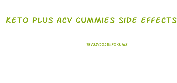 Keto Plus Acv Gummies Side Effects