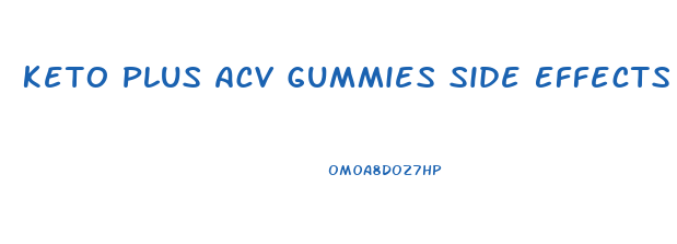 Keto Plus Acv Gummies Side Effects