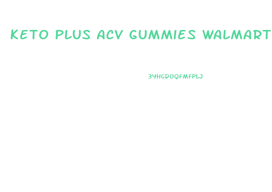 Keto Plus Acv Gummies Walmart