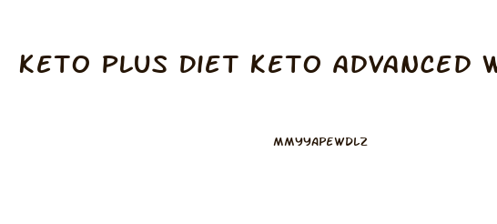 Keto Plus Diet Keto Advanced Weight Loss
