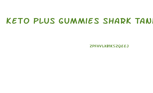 Keto Plus Gummies Shark Tank