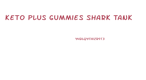 Keto Plus Gummies Shark Tank