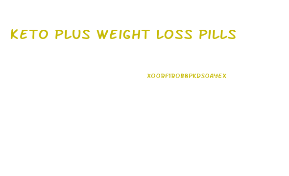 Keto Plus Weight Loss Pills