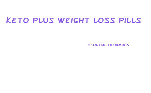 Keto Plus Weight Loss Pills