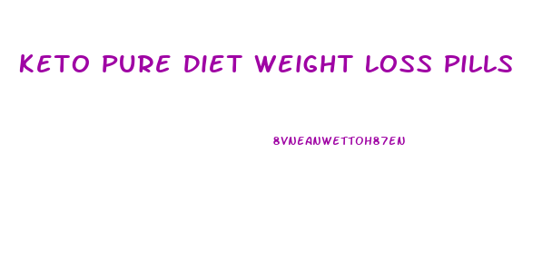 Keto Pure Diet Weight Loss Pills