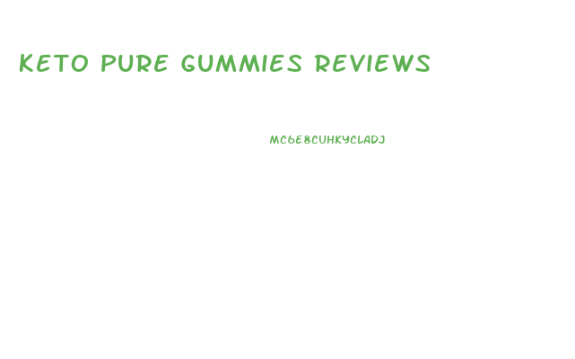 Keto Pure Gummies Reviews