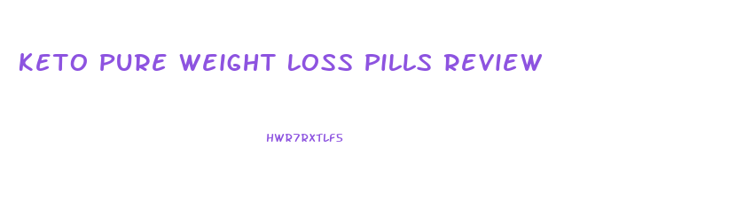 Keto Pure Weight Loss Pills Review