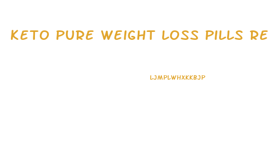 Keto Pure Weight Loss Pills Review