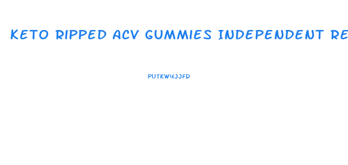 Keto Ripped Acv Gummies Independent Reviews