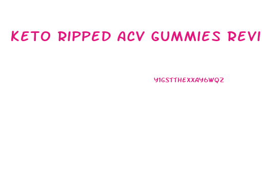 Keto Ripped Acv Gummies Review