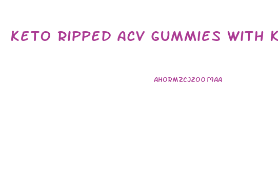 Keto Ripped Acv Gummies With K3 Salt Mineral