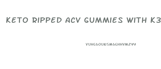 Keto Ripped Acv Gummies With K3 Salt Mineral