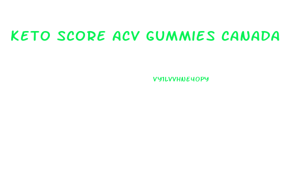 Keto Score Acv Gummies Canada