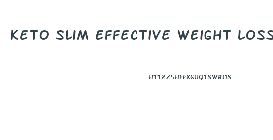 Keto Slim Effective Weight Loss Pills Reviews