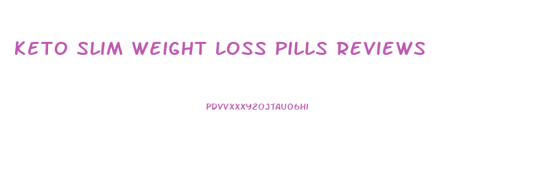 Keto Slim Weight Loss Pills Reviews