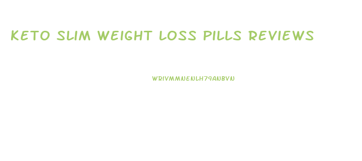 Keto Slim Weight Loss Pills Reviews