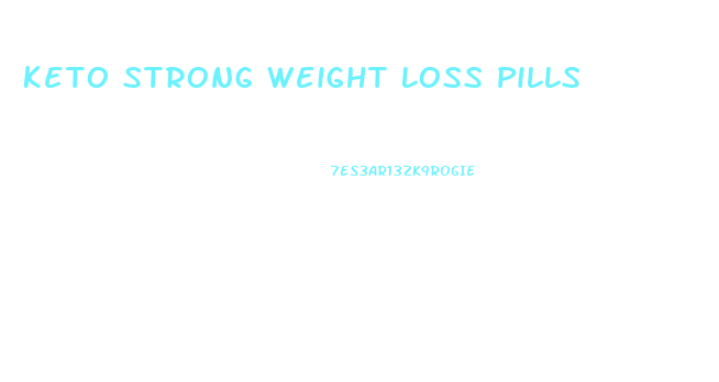 Keto Strong Weight Loss Pills