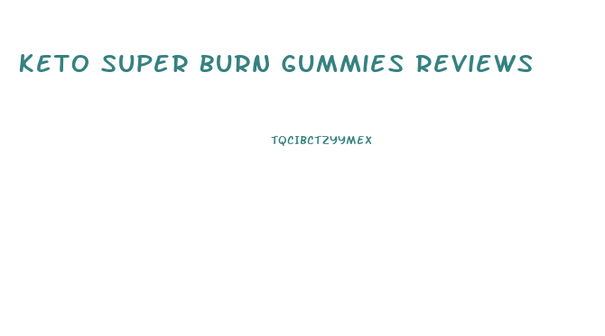 Keto Super Burn Gummies Reviews