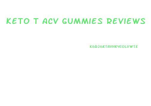 Keto T Acv Gummies Reviews