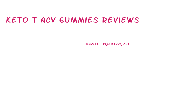 Keto T Acv Gummies Reviews